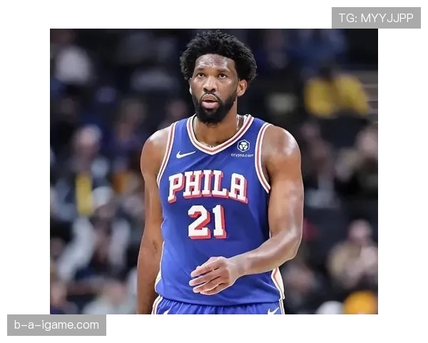 恩比德低位单打效率提升，主导76人内线进攻